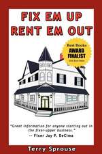 Fix 'em Up, Rent 'em Out: How to Start Your Own House Fix-Up & Rental Business in Your Spare Time