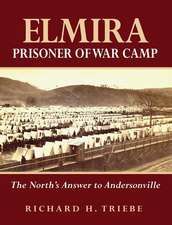 Elmira Prisoner of War Camp: The North's Answer to Andersonville