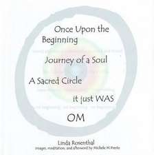 Once Upon the Beginning: Journey of a Soul, A Sacred Circle It Just Was OM