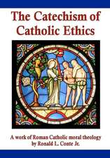 The Catechism of Catholic Ethics: A Work of Roman Catholic Moral Theology