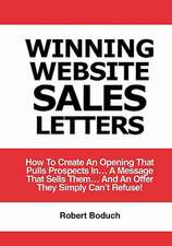 Winning Website Sales Letters: How to Create an Opening That Pulls Prospects In... a Message That Sells Them... and an Offer They Simply Can't Refuse