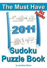 The Must Have 2011 Sudoku Puzzle Book: 365 Sudoku Puzzle Games to Challenge You Throughout the Year. Randomly Ranked from Quick Through Nasty to Cruel