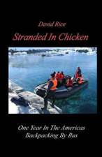 Stranded in Chicken: Backpacking the Americas by Bus, Prudhoe Bay to Antarctica