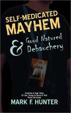 Self Medicated Mayhem: & Good Natured Debauchery