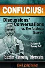 Confucius: Discussions/Conversations, or the Analects [Lun-Yu], Volume I