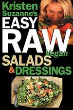 Kristen Suzanne's Easy Raw Vegan Salads & Dressings: Fun & Easy Raw Food Recipes for Making the World's Most Delicious & Healthy Salads for Yourself,