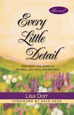 Every Little Detail: Find God in the Details of My Story, Your Story, and His Story