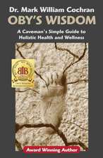 Oby's Wisdom! a Caveman's Simple Guide to Holistic Health and Wellness