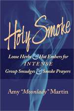 Holy Smoke: Loose Herbs & Hot Embers for Intense Group Smudges & Smoke Prayers