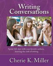 Writing Conversations: Spend 365 Days with Your Favorite Authors, Learning the Craft of Writing