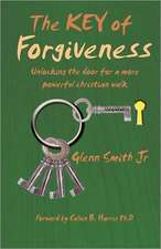 The Key of Forgiveness: Unlocking the Door for a More Powerful Christian Walk