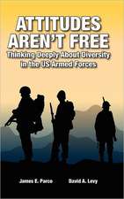 Attitudes Aren't Free: Thinking Deeply about Diversity in the Us Armed Forces