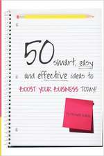 50 Smart, Easy and Effective Ideas to Boost Your Business Today!: Pilot Your Business to Profitability