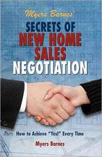 Myers Barnes' Secrets of New Home Sales Negotiation: How to Achieve Yes! Every Time