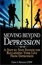 Moving Beyond Depression: A Step by Step System for Reclaiming Your Life from Depression