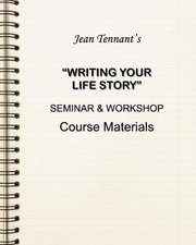 Jean Tennant's Writing Your Life Story: Seminar & Workshop Course Materials