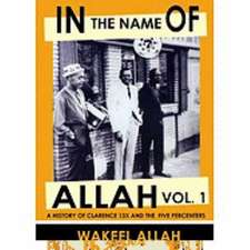 In the Name of Allah Vol. 1: A History of Clarence 13x and the Five Percenters