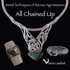 Metal Techniques of Bronze Age Masters: All Chained Up