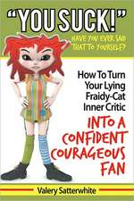 You Suck!: How to Turn Your Fraidy-Cat Inner Critic Into a Confident, Courageous Fan