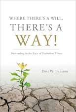 Where There's a Will, There's a Way!: Succeeding in the Face of Turbulent Times