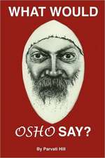 What Would Osho Say?: Living Inside the Osho International Ashram