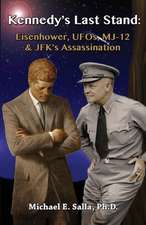 Kennedy's Last Stand: Eisenhower, UFOs, Mj-12 & JFK's Assassination