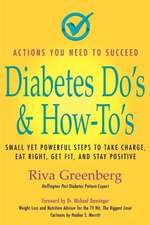 Diabetes Do's & How-To's: Small Yet Powerful Steps to Take Charge, Eat Right, Get Fit, and Stay Positive