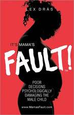 It's Mama's Fault!: Poor Decisions Psychologically Damaging the Male Child