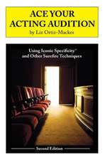 Ace Your Acting Audition, Second Edition: Using Iconic Specificity and Other Surefire Techniques