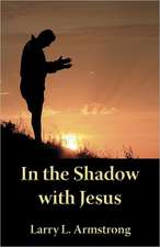 In the Shadow with Jesus: A Look at the High Priestly Prayer of John 17