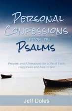 Personal Confessions from the Psalms: Prayers and Affirmations for a Life of Faith, Happiness and Awe in God