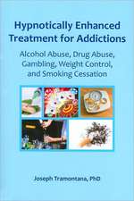 Hypnotically Enhanced Treatment for Addictions: Alcohol Abuse, Drug Abuse, Gambling, Weight Control, and Smoking Cessation