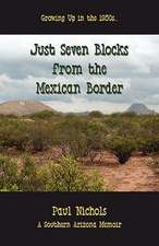 Just Seven Blocks from the Mexican Border