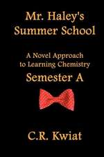 Mr. Haley's Summer School: A Novel Approach to Learning Chemistry - Semester a