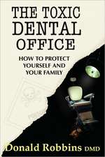 The Toxic Dental Office: How to Protect Yourself and Your Family