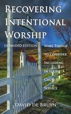 Recovering Intentional Worship: Some Things to Consider Including in Your Church Service