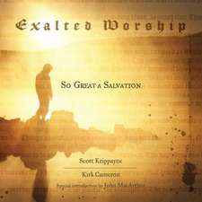 Exalted Worship: So Great a Salvation