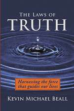 The Laws of Truth: Harnessing the Force That Guides Our Lives