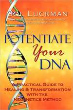 Potentiate Your DNA: A Practical Guide to Healing & Transformation with the Regenetics Method