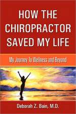 How the Chiropractor Saved My Life: My Journey to Wellness and Beyond