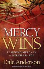 Mercy Wins: Learning Mercy in a Merciless Age