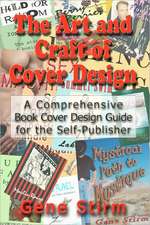 The Art and Craft of Cover Design: A Comrehensive Book Cover Design Guide for the Self-Publisher