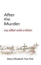 After the Murder: My Affair with a Felon