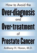 How to Avoid the Over-Diagnosis and Over-Treatment of Prostate Cancer: An Incredible Story of a Slumdog Scientist