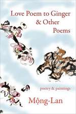 Love Poem to Ginger & Other Poems: Poetry & Paintings