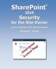 Sharepoint 2010 Security for the Site Owner: And for Administrators and Developers!