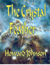 The Crystal Feather: Short Stories, Mostly Scifi