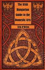 The Irish Hungarian Guide to the Domestic Arts