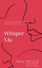 Whisper Me: A Collection of Poetry - Long and Short