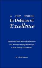 A Few Words in Defense of Excellence: Saying No to Comfortable Underachievement - Why Winning Is a Morally Desirable Goal in Youth and High School A